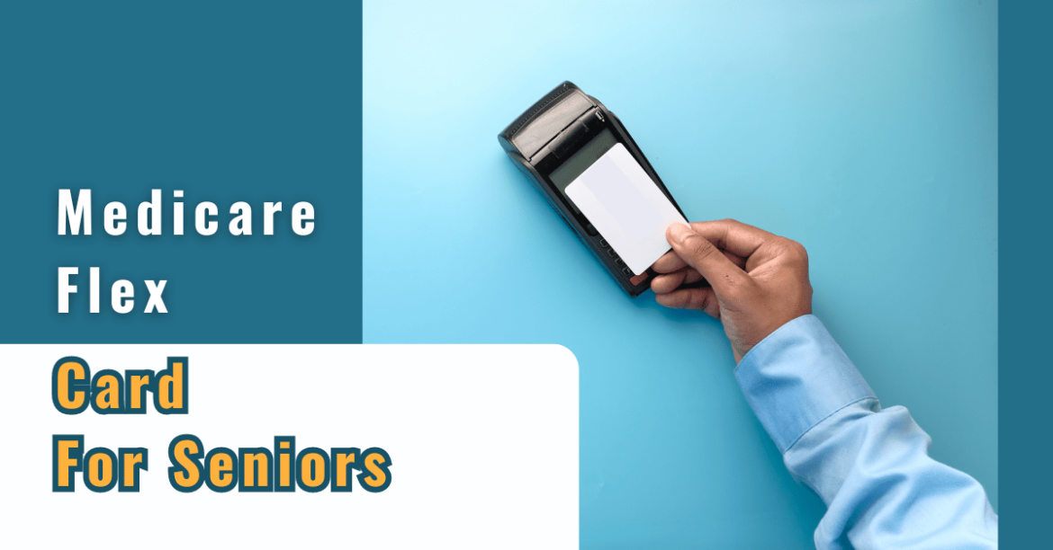 Medicare Flex Cards for Seniors Complete Guide BoomersHub Blog