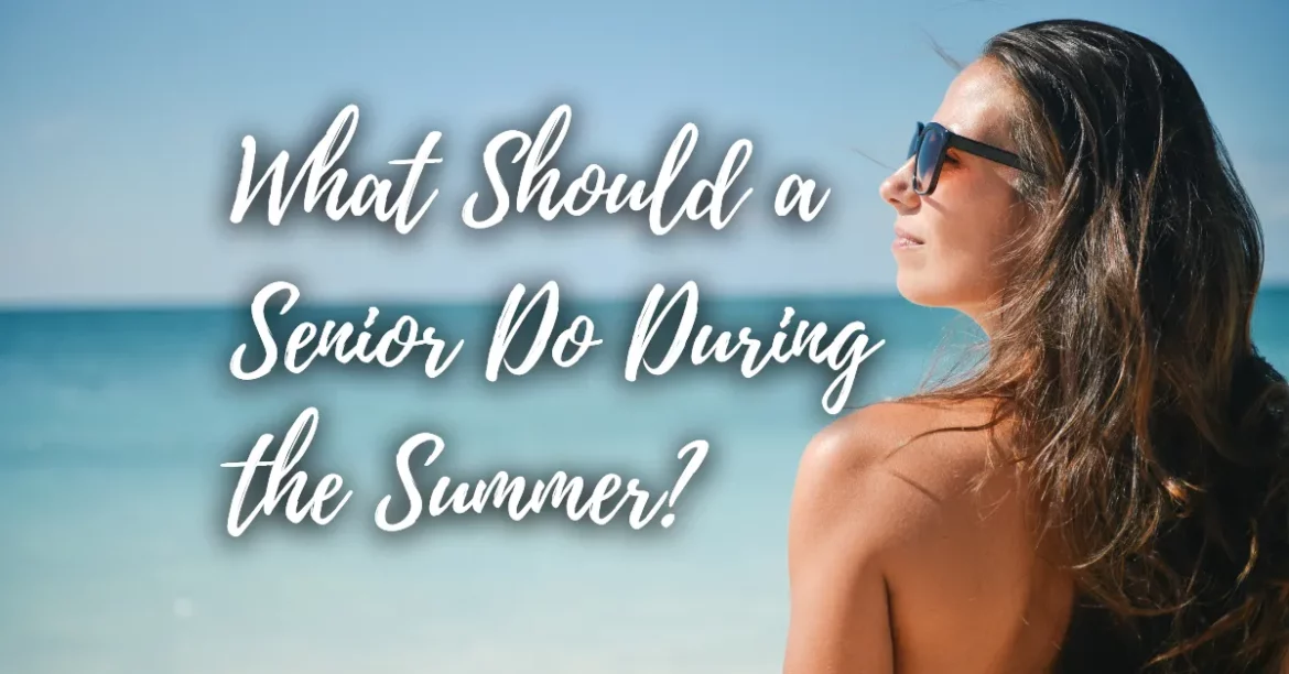 What Should a Senior Do During the Summer